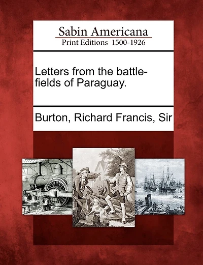 Letters From The Battle-fields Of Paraguay.