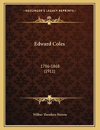 Edward Coles: 1786-1868 (1911)