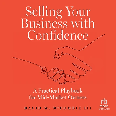 Selling Your Business with Confidence: A Practical Playbook for Mid-Market Owners