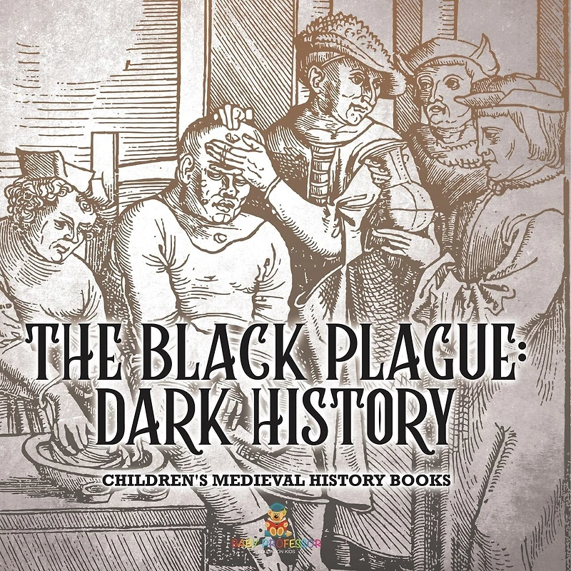 The Black Plague Dark History- Children's Medieval History Books: Dark History- Children's Medieval History Books
