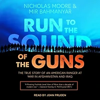 Run to The Sound of Guns Lib/E: True Story an American Ranger at War Afghanistan and Iraq