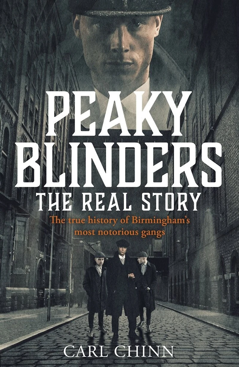 Peaky Blinders: The Real Story: The Real Story Behind The Next Generation Of British Gangsters