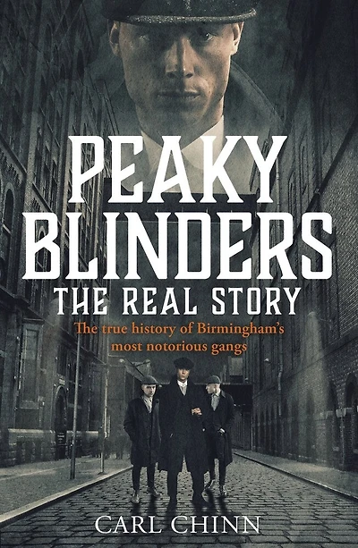 Peaky Blinders: The Real Story: The Real Story Behind The Next Generation Of British Gangsters