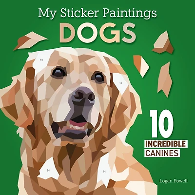 My Sticker Paintings: Dogs: 10 Incredible Canines