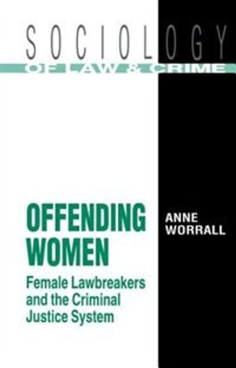 Offending Women: Female Lawbreakers And The Criminal Justice System