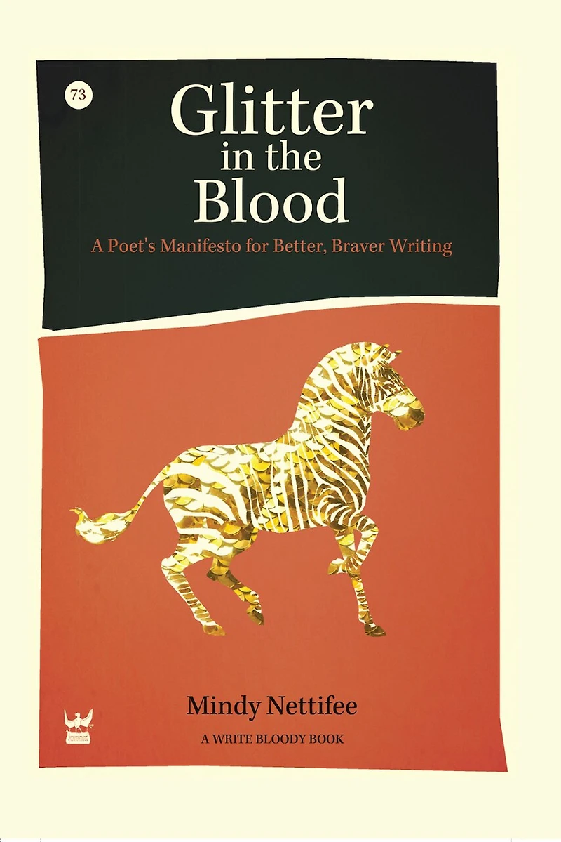 Glitter The Blood: A Poet's Manifesto for Better, Braver Writing