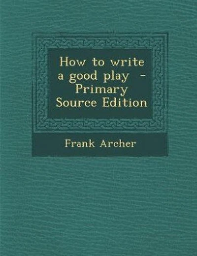 How to write a good play  - Primary Source Edition