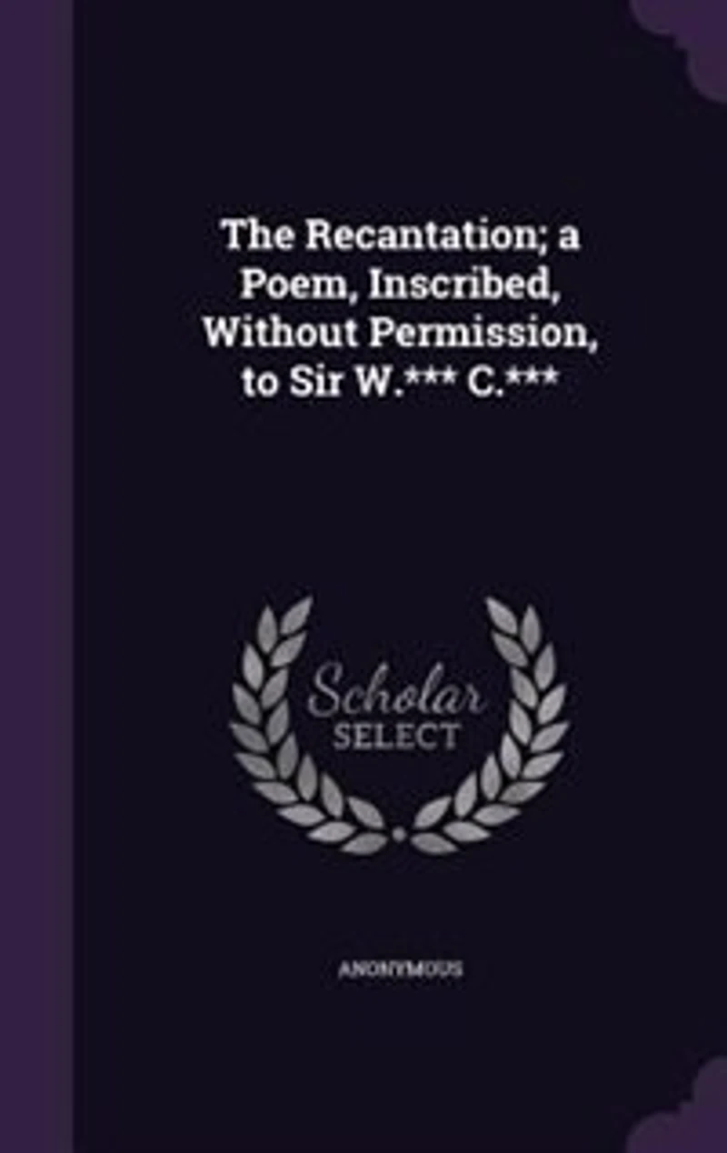 The Recantation; a Poem, Inscribed, Without Permission