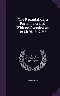 The Recantation; a Poem, Inscribed, Without Permission