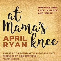 At Mama's Knee Lib/E: Mothers and Race Black White