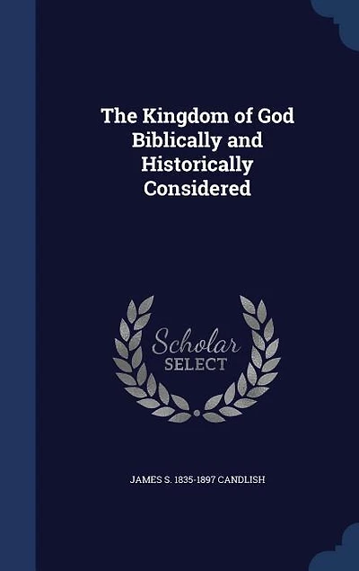 The Kingdom of God Biblically and Historically Considered (Classic Reprint)