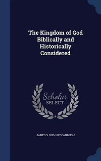 The Kingdom of God Biblically and Historically Considered (Classic Reprint)