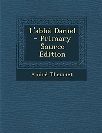 L'abbT Daniel - Primary Source Edition