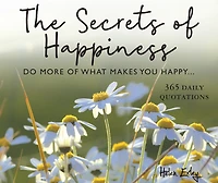 365 Secrets Of Happiness: Do More Of What Makes You Happy