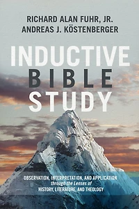 Inductive Bible Study: Observation, Interpretation, and Application through the Lenses of History, Literature, Theology