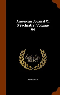 American Journal Of Psychiatry, Volume 64