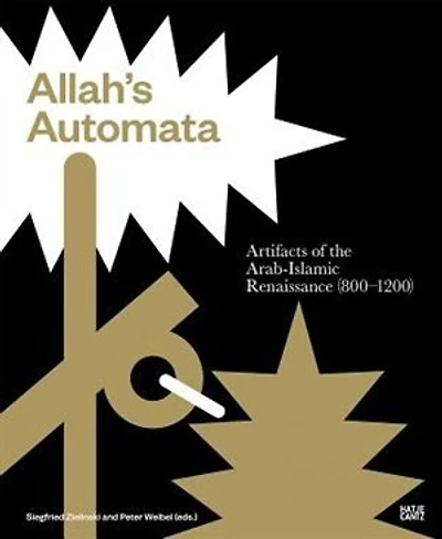 Allah's Automata: Artifacts of the Arabic-Islamic Renaissance (800-1200)