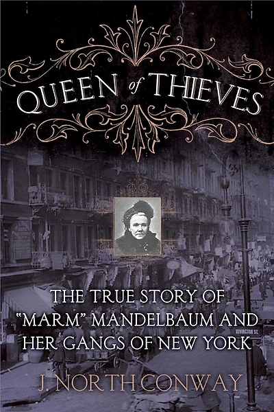 Queen of Thieves: The True Story "Marm" Mandelbaum and Her Gangs New York