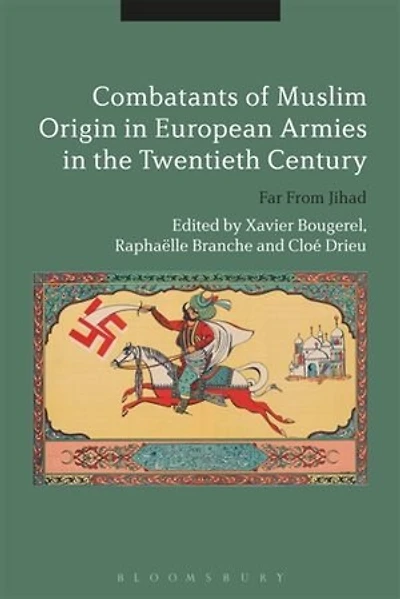 Combatants Of Muslim Origin European Armies The Twentieth Century: Far From Jihad