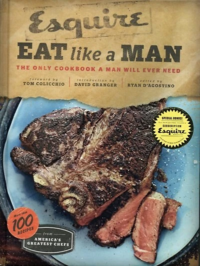 Eat Like a Man: The Only Cookbook A Man Will Ever Need (cookbook For Men, Meat Eater Cookbooks, Grilling Cookbooks)