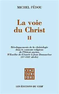 Développements de la christologie dans le contexte religieux l'Orient ancien: d'Eusèbe Césarée à Jean Damascène (IVe-VIIIe siècle)