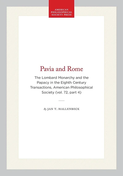 Pavia and Rome: The Lombard Monarchy and the Papacy in the Eighth Century  Transactions, American Philosophical Society (vol. 72, part 4)