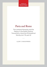 Pavia and Rome: The Lombard Monarchy and the Papacy in the Eighth Century  Transactions, American Philosophical Society (vol. 72, part 4)