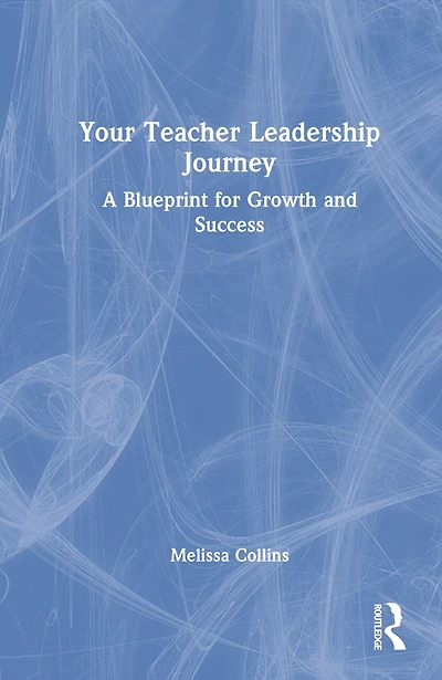 Your Teacher Leadership Journey: A Blueprint For Growth And Success