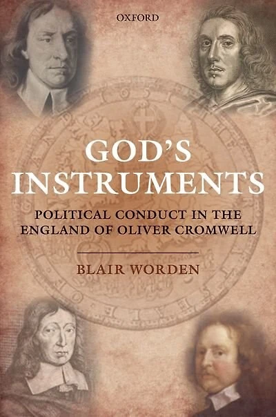 God's Instruments: Political Conduct the England of Oliver Cromwell