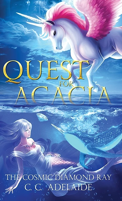 Quest for Acacia - The Cosmic Diamond Ray: An Epic Coming of Age Fantasy Adventure with Magical Unicorns