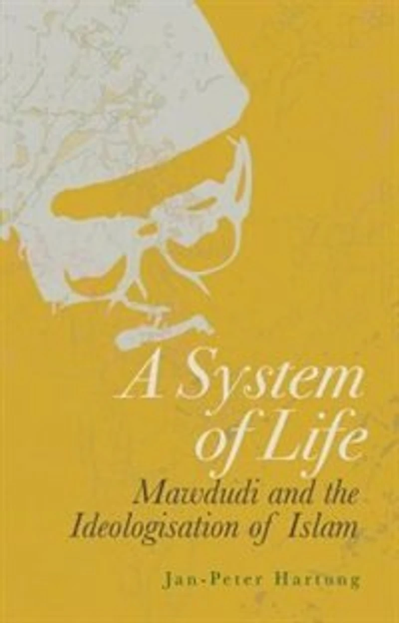 A System of Life: Mawdudi and the Ideologisation Islam