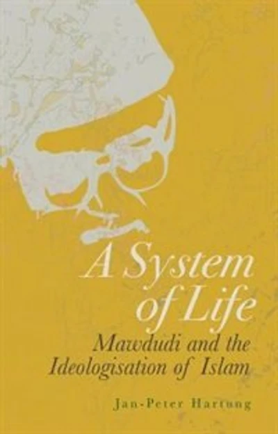 A System of Life: Mawdudi and the Ideologisation Islam