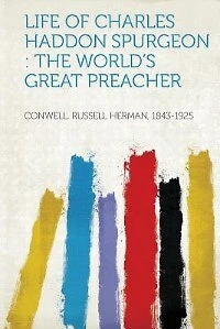Life Of Charles Haddon Spurgeon: The World's Great Preacher