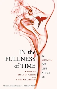 the Fullness of Time: 32 Women on Life After 50
