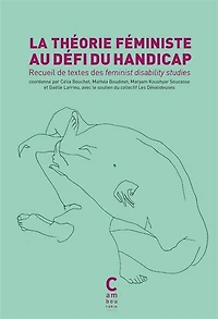 La théorie féministe au défi du handicap: recueil de textes des feminist disability studies