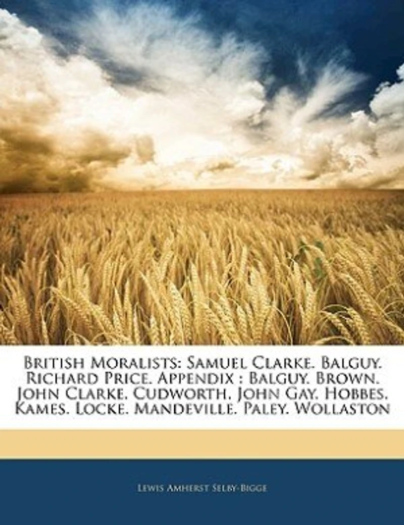 British Moralists: Samuel Clarke. Balguy. Richard Price. Appendix : Brown. John Cudworth. Gay. Ho