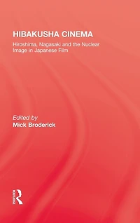 Hibakusha Cinema: Hiroshima, Nagasaki and the Nuclear Image Japanese Film