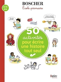 50 activités pour écrire une histoire tout seul: 8-10 ans