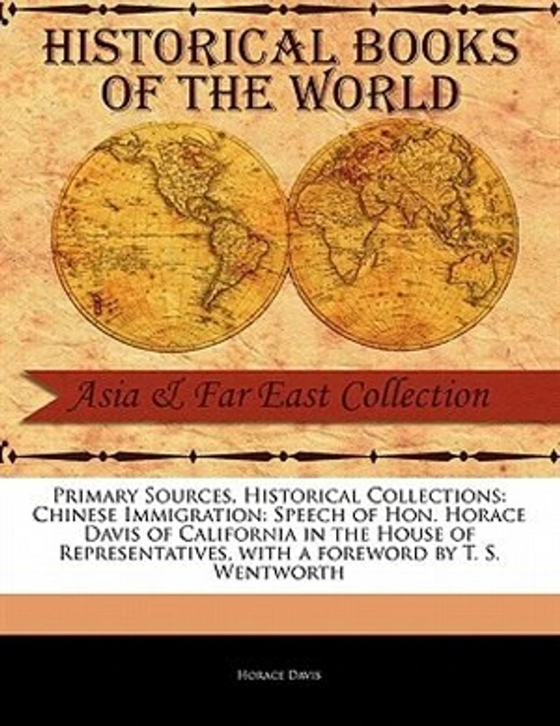 Chinese Immigration: Speech of Hon. Horace Davis, California, the House Representatives, June 8, 1878
