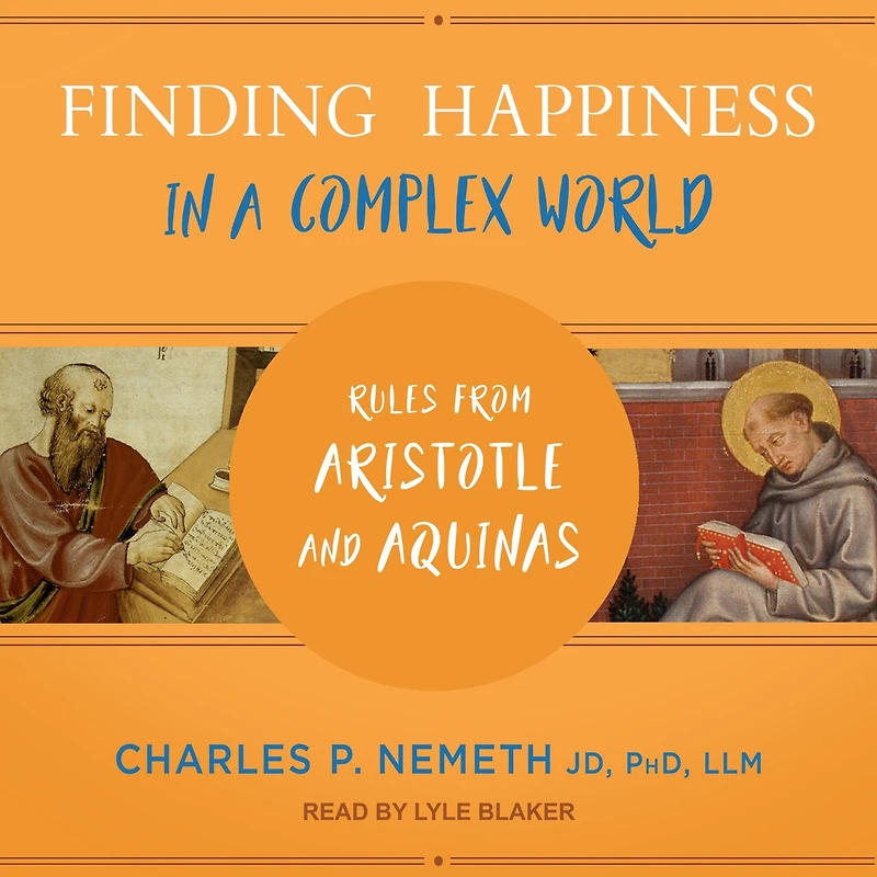 Finding Happiness a Complex World: Rules from Aristotle and Aquinas
