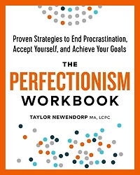 The Perfectionism Workbook: Proven Strategies To End Procrastination, Accept Yourself, And Achieve Your Goals