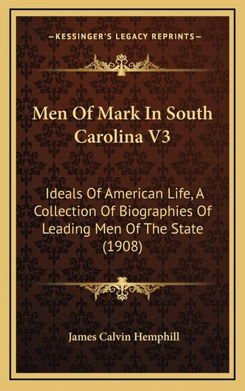 Men Of Mark In South Carolina V3: Ideals Of American Life, A Collection Of Biographies Of Leading Men Of The State (1908)