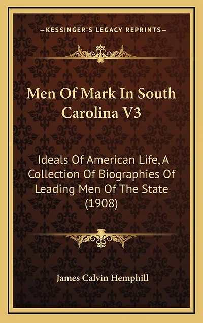 Men Of Mark In South Carolina V3: Ideals Of American Life, A Collection Of Biographies Of Leading Men Of The State (1908)