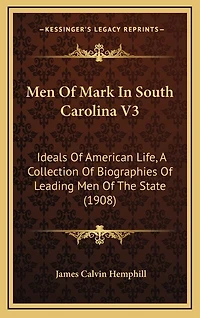 Men Of Mark In South Carolina V3: Ideals Of American Life, A Collection Of Biographies Of Leading Men Of The State (1908)