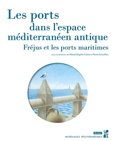 Les ports dans l’espace méditerranéen antique: Fréjus et les ports maritimes