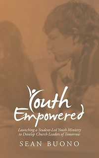 Youth Empowered: Launching A Student-led Ministry To Develop Church Leaders Of Tomorrow