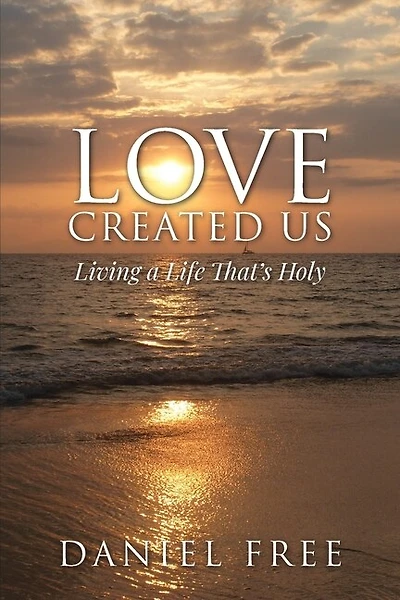 Love Created Us: Living a Life That's Holy