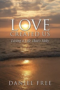 Love Created Us: Living a Life That's Holy