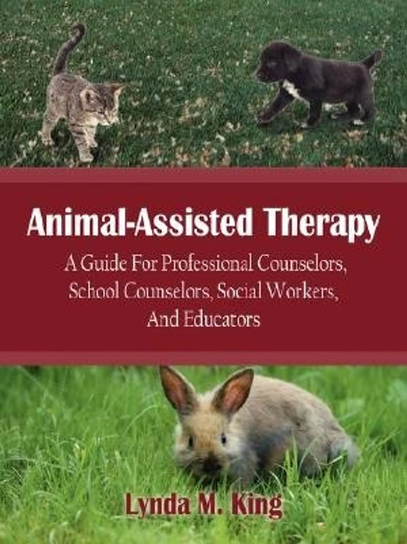 Animal-Assisted Therapy: A Guide For Professional Counselors, School Social Workers, And Educators