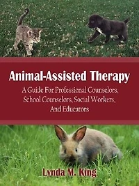 Animal-Assisted Therapy: A Guide For Professional Counselors, School Social Workers, And Educators